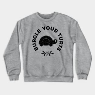 Burgle Your Turts Crewneck Sweatshirt